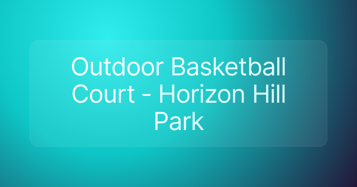 Outdoor Basketball Court - Horizon Hill Park