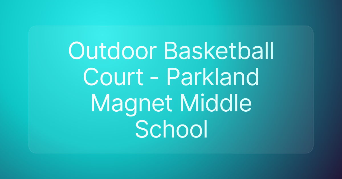 Outdoor Basketball Court - Parkland Magnet Middle School