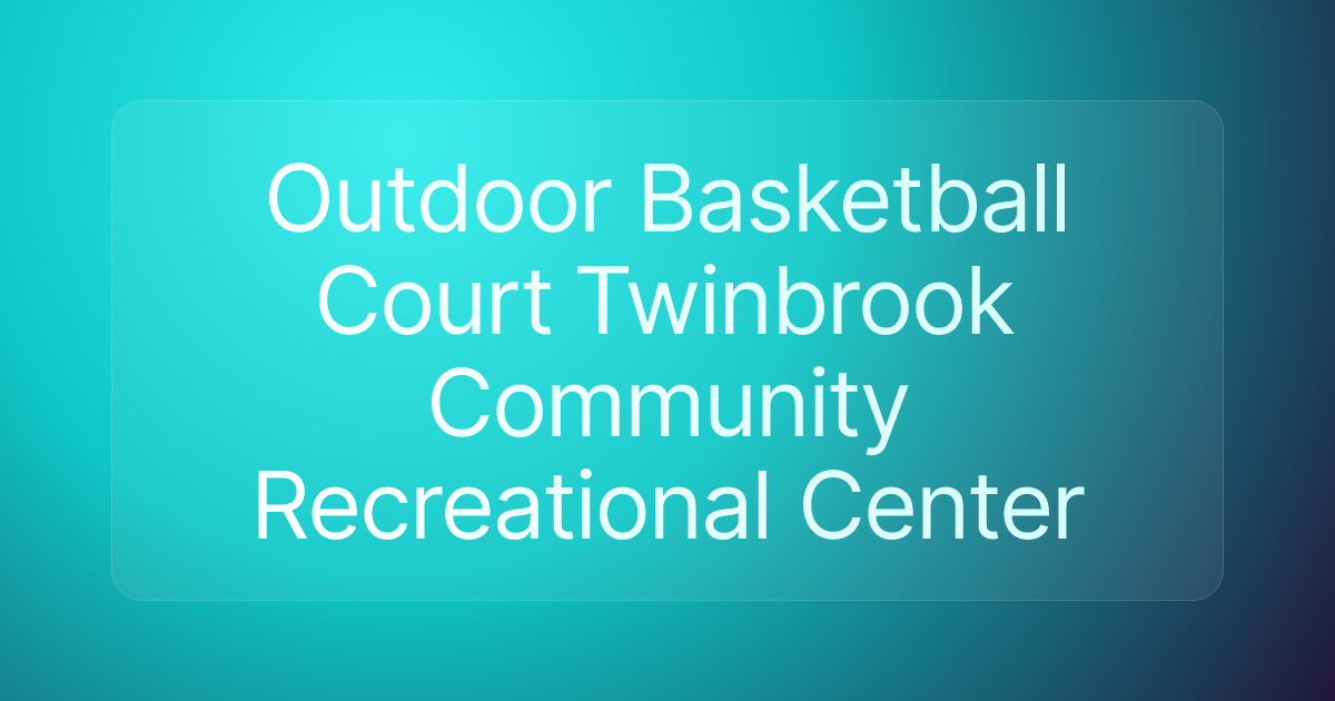 Outdoor Basketball Court Twinbrook Community Recreational Center