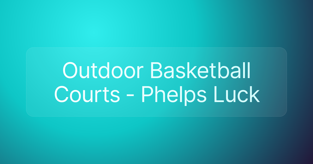 Outdoor Basketball Courts - Phelps Luck