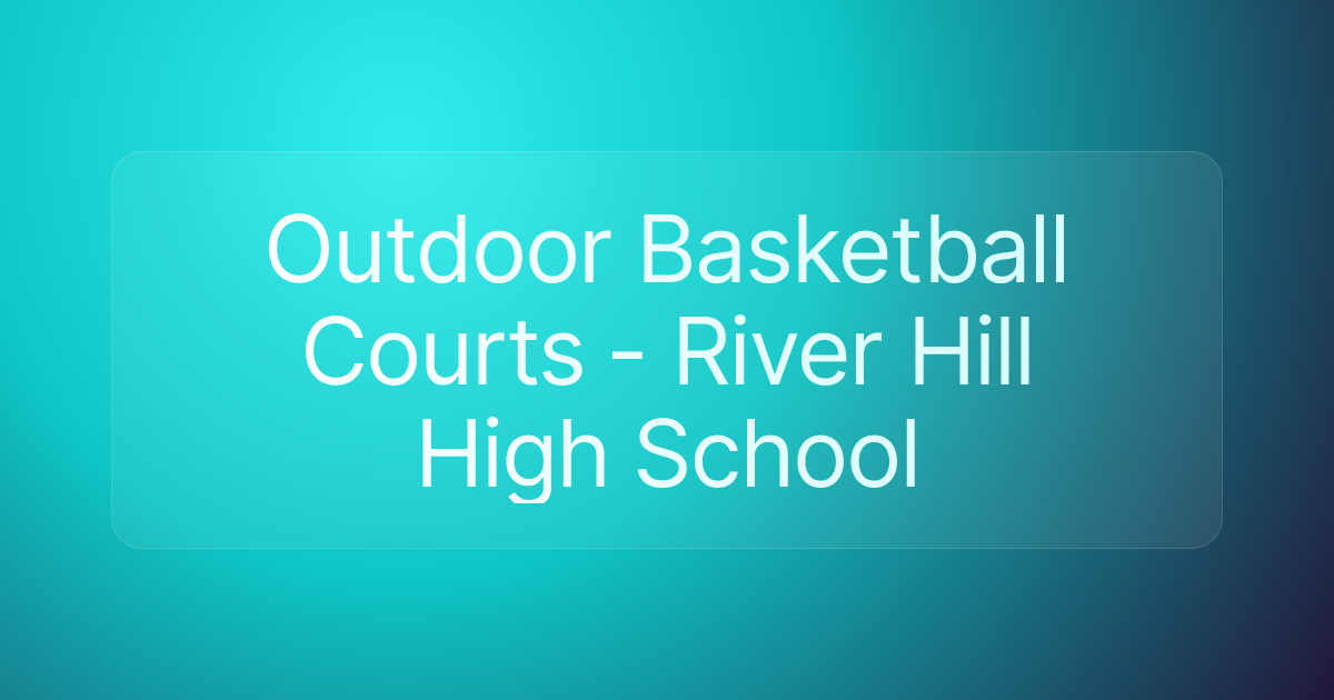 Outdoor Basketball Courts - River Hill High School