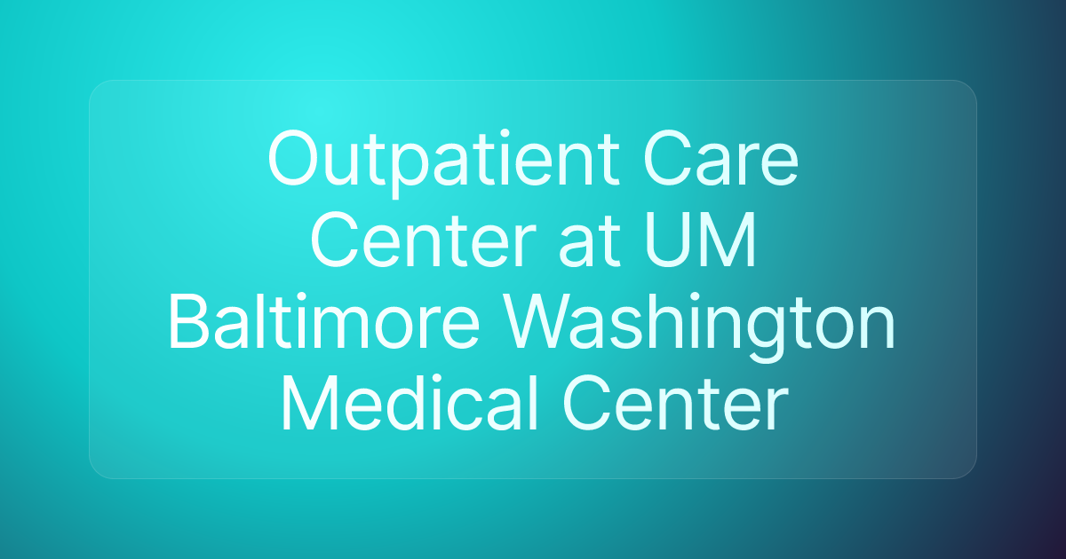 Outpatient Care Center at UM Baltimore Washington Medical Center
