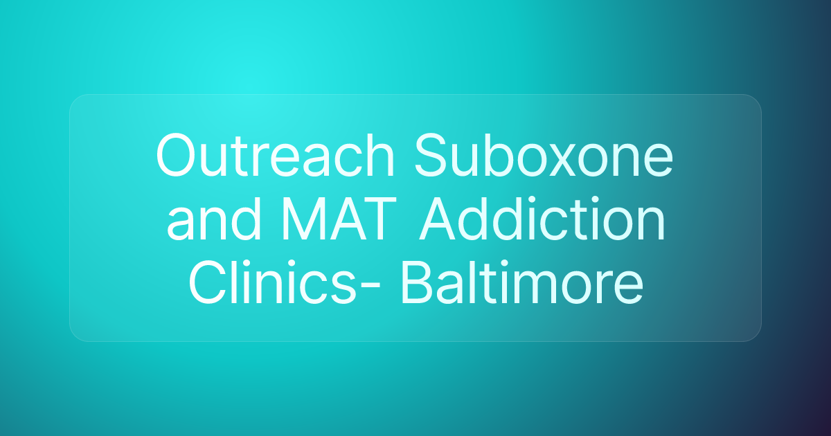 Outreach Suboxone and MAT Addiction Clinics- Baltimore