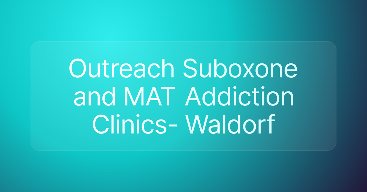 Outreach Suboxone and MAT Addiction Clinics- Waldorf