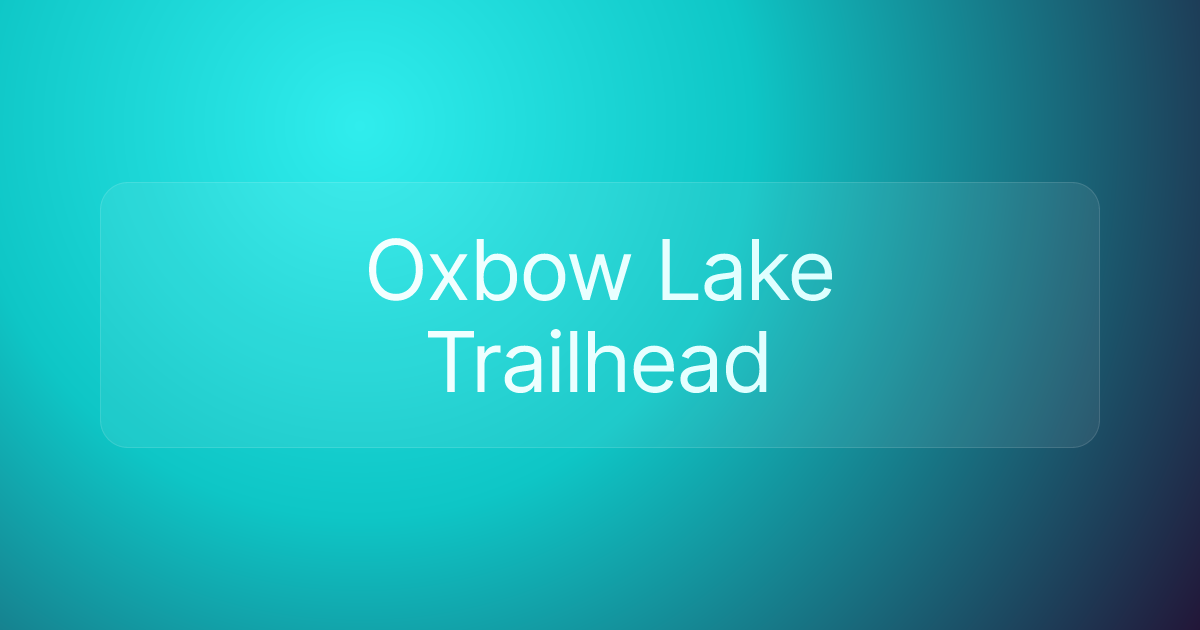 Oxbow Lake Trailhead