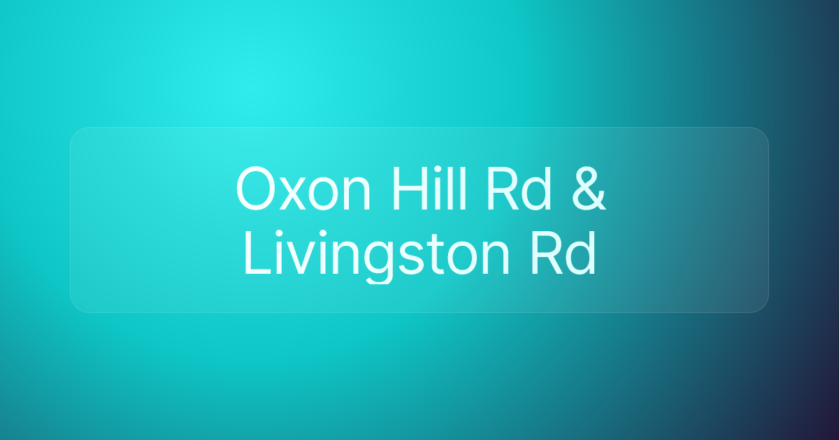 Oxon Hill Rd & Livingston Rd