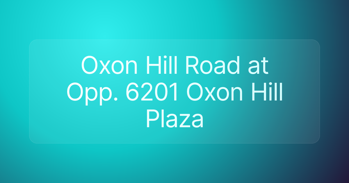 Oxon Hill Road at Opp. 6201 Oxon Hill Plaza
