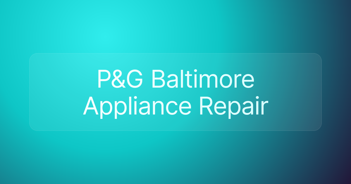 P&G Baltimore Appliance Repair
