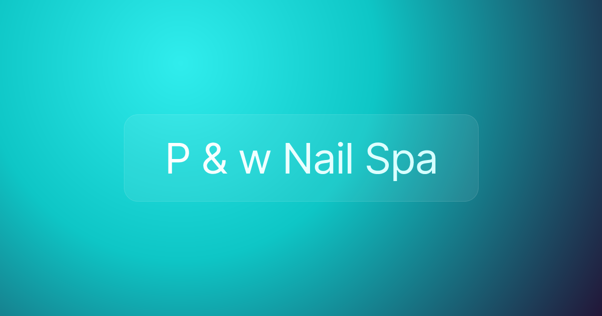 P & w Nail Spa