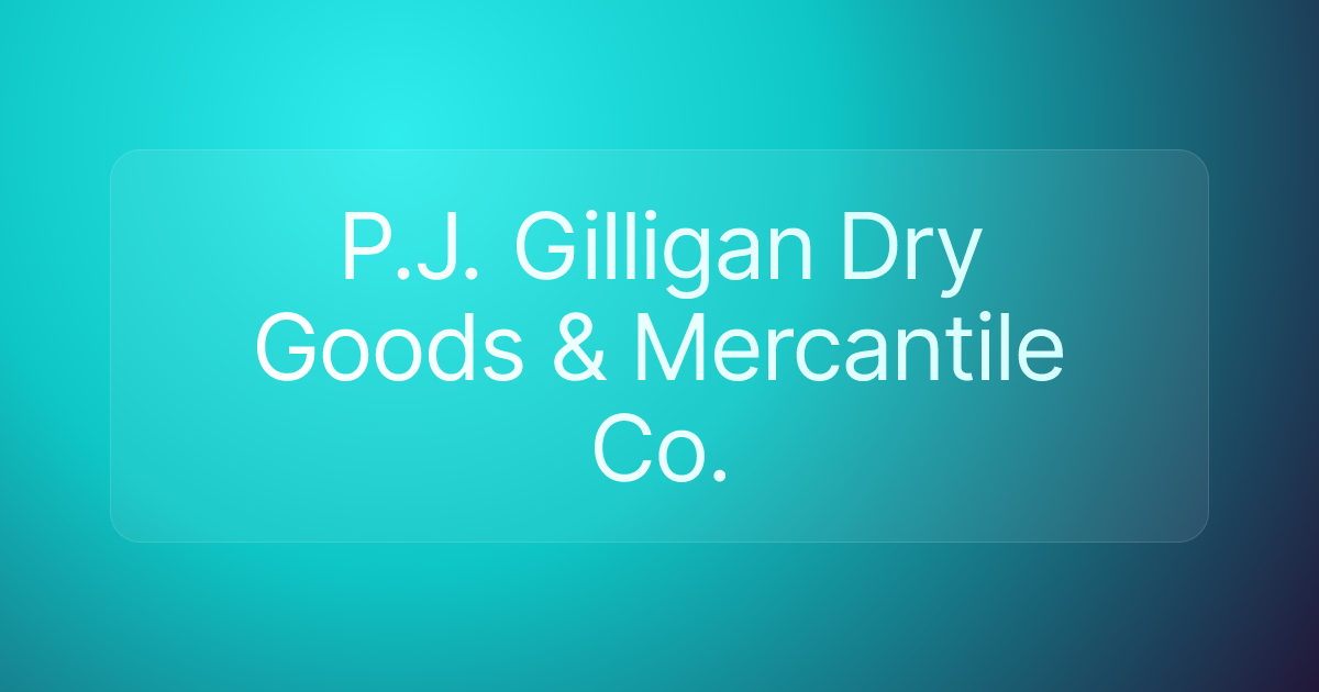 P.J. Gilligan Dry Goods & Mercantile Co.