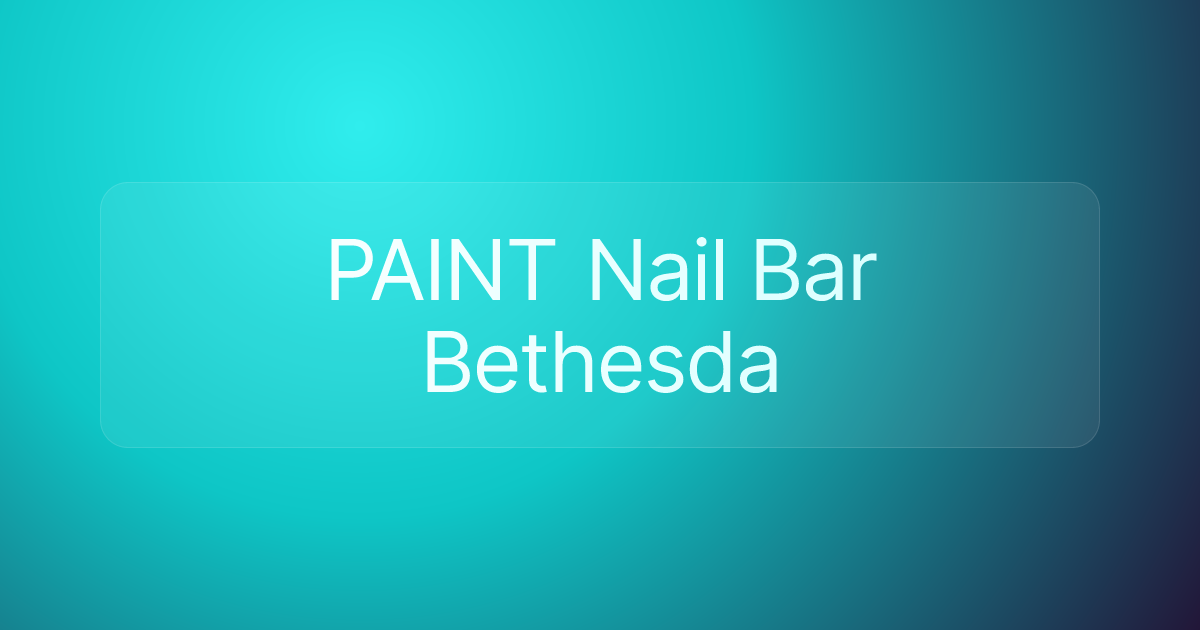 PAINT Nail Bar Bethesda