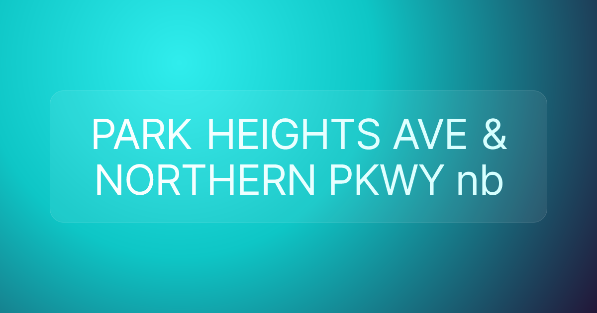 PARK HEIGHTS AVE & NORTHERN PKWY nb