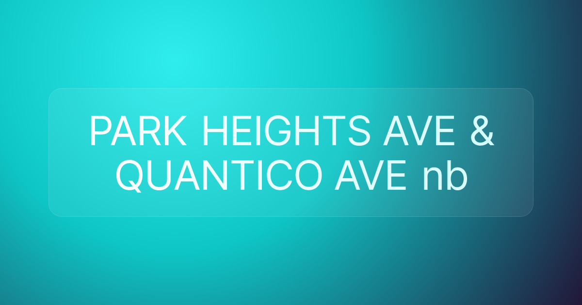 PARK HEIGHTS AVE & QUANTICO AVE nb