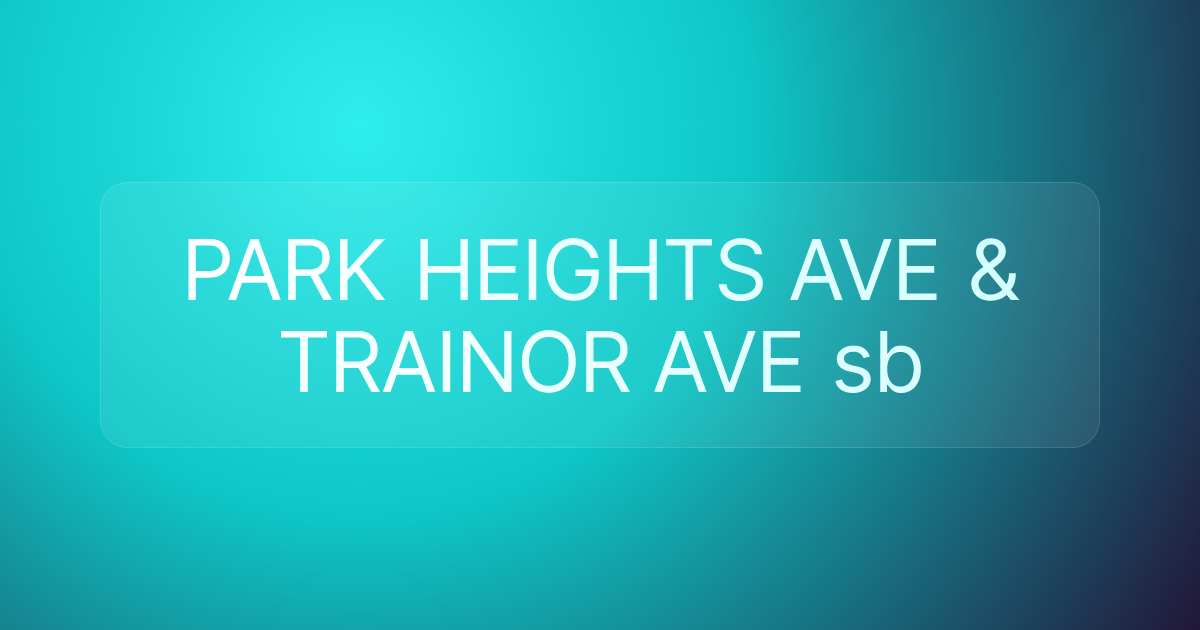 PARK HEIGHTS AVE & TRAINOR AVE sb