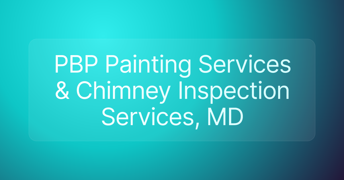 PBP Painting Services & Chimney Inspection Services, MD
