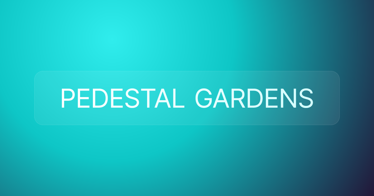PEDESTAL GARDENS