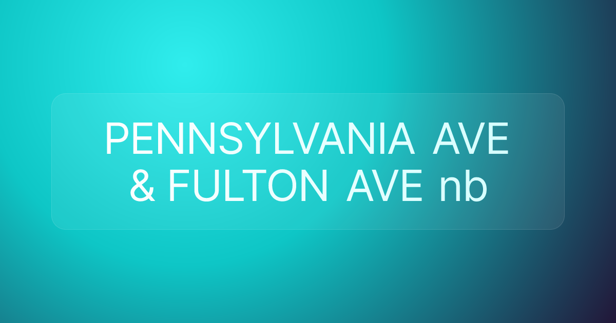 PENNSYLVANIA AVE & FULTON AVE nb