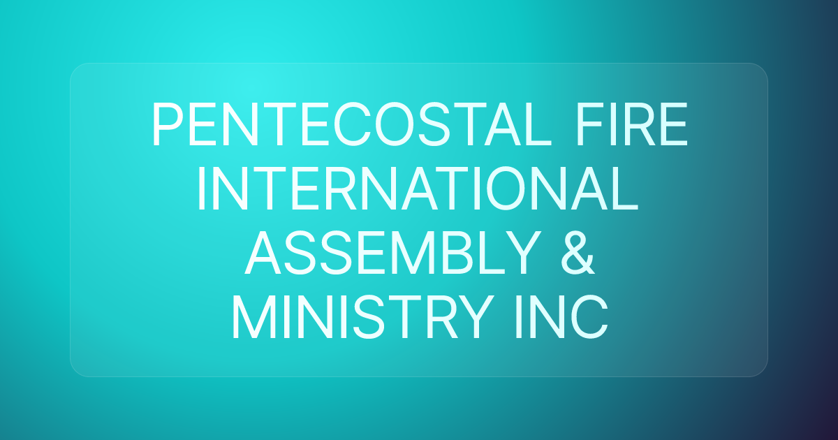 PENTECOSTAL FIRE INTERNATIONAL ASSEMBLY & MINISTRY INC