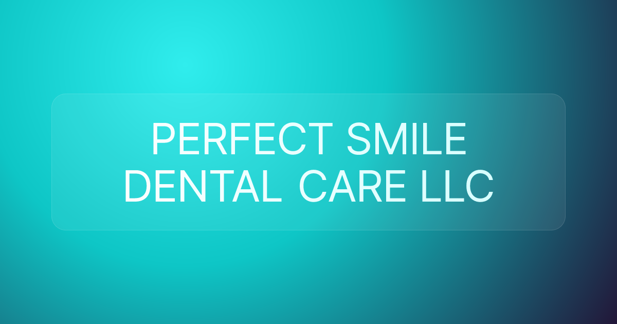 PERFECT SMILE DENTAL CARE LLC