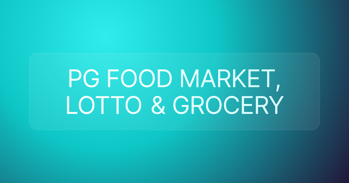PG FOOD MARKET, LOTTO & GROCERY