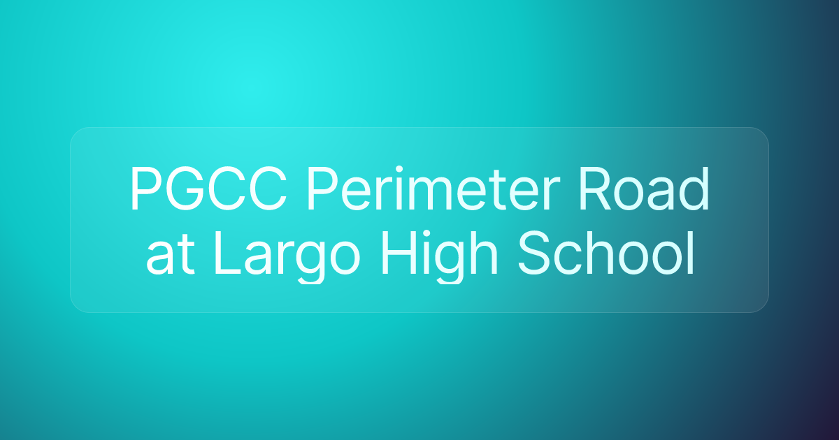 PGCC Perimeter Road at Largo High School