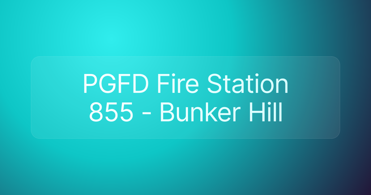 PGFD Fire Station 855 - Bunker Hill