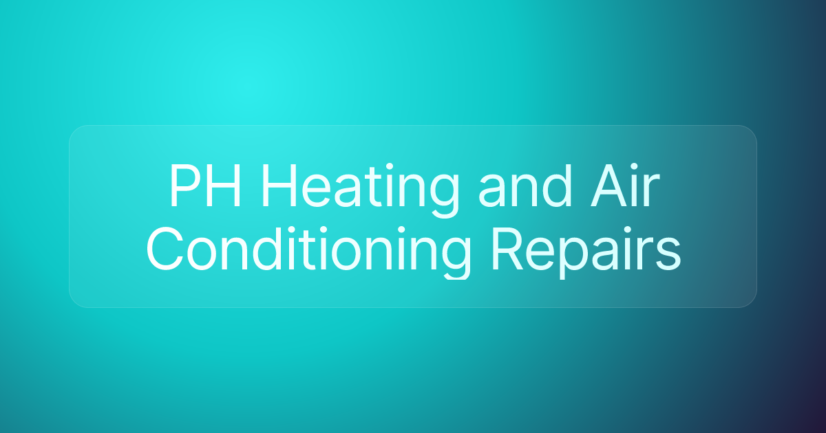 PH Heating and Air Conditioning Repairs