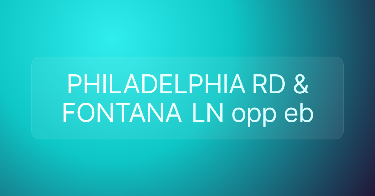 PHILADELPHIA RD & FONTANA LN opp eb