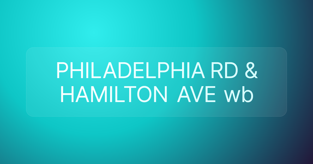 PHILADELPHIA RD & HAMILTON AVE wb