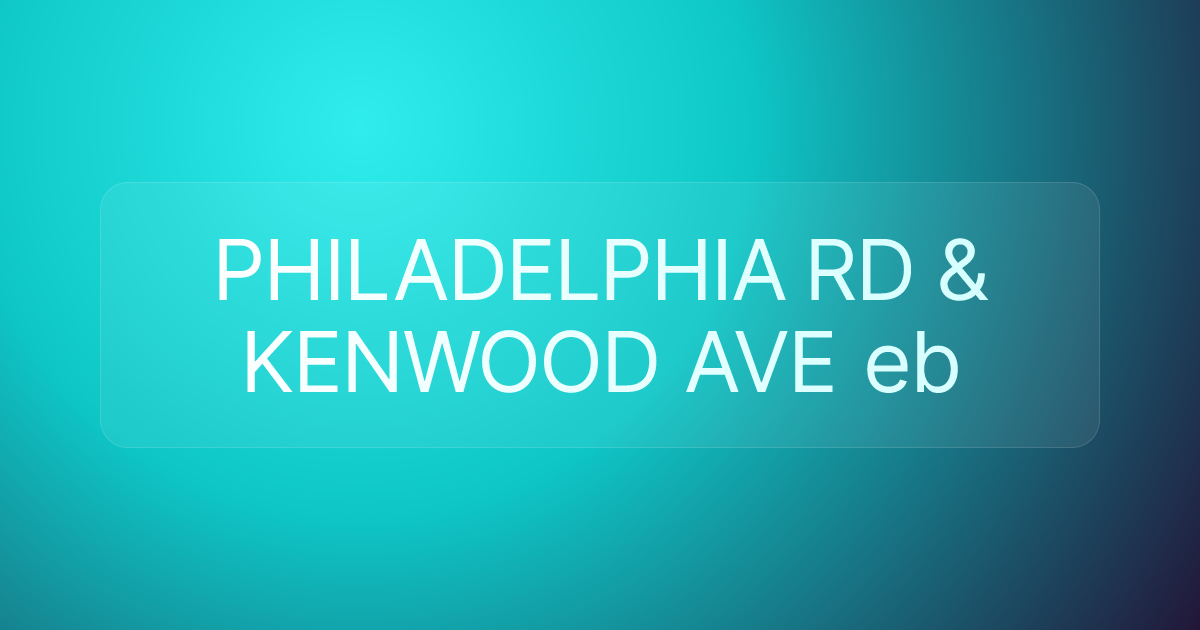 PHILADELPHIA RD & KENWOOD AVE eb
