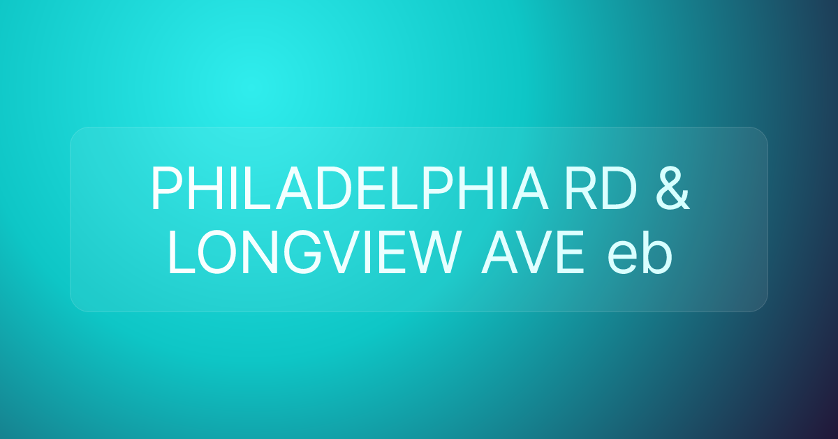 PHILADELPHIA RD & LONGVIEW AVE eb