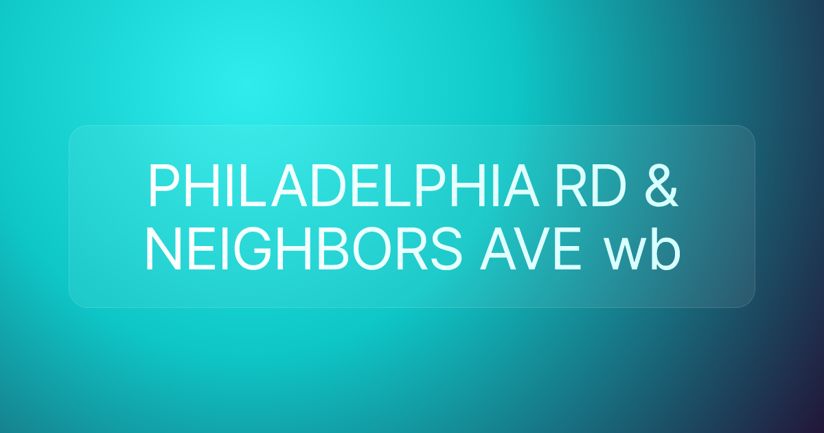 PHILADELPHIA RD & NEIGHBORS AVE wb