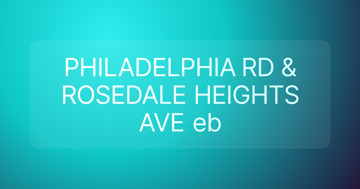 PHILADELPHIA RD & ROSEDALE HEIGHTS AVE eb