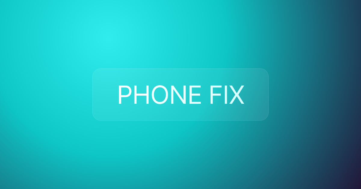 PHONE FIX