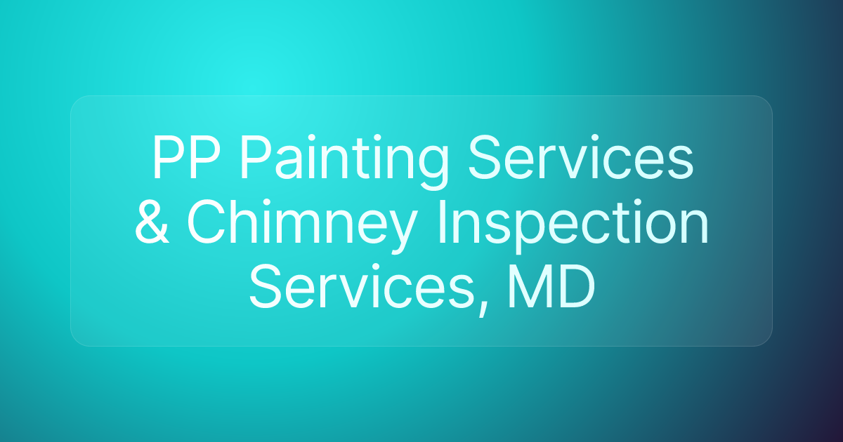 PP Painting Services & Chimney Inspection Services, MD