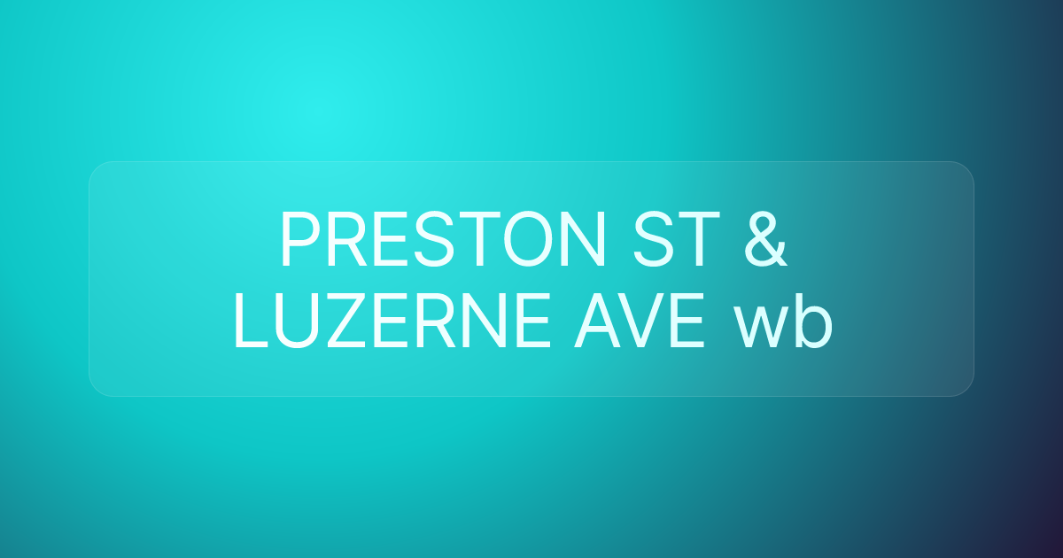 PRESTON ST & LUZERNE AVE wb