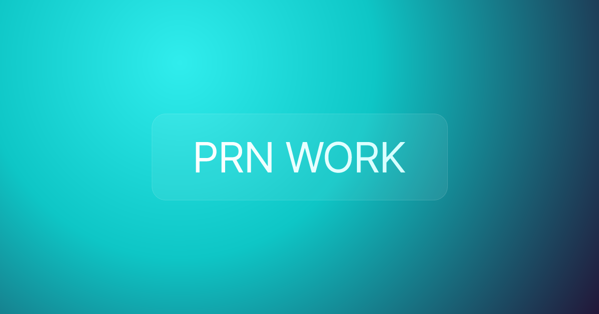 PRN WORK