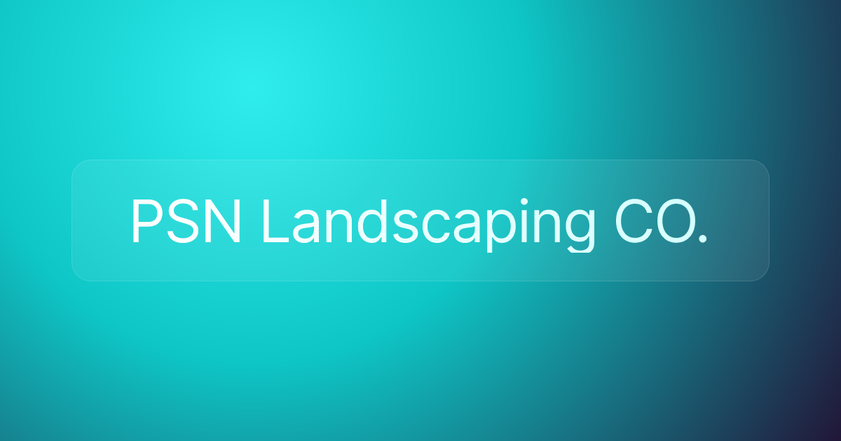 PSN Landscaping CO.