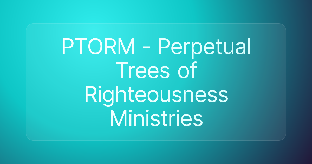 PTORM - Perpetual Trees of Righteousness Ministries