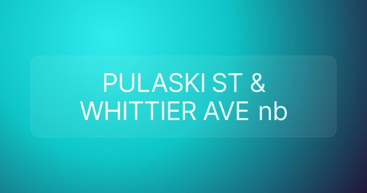 PULASKI ST & WHITTIER AVE nb