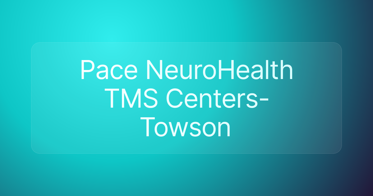 Pace NeuroHealth TMS Centers- Towson