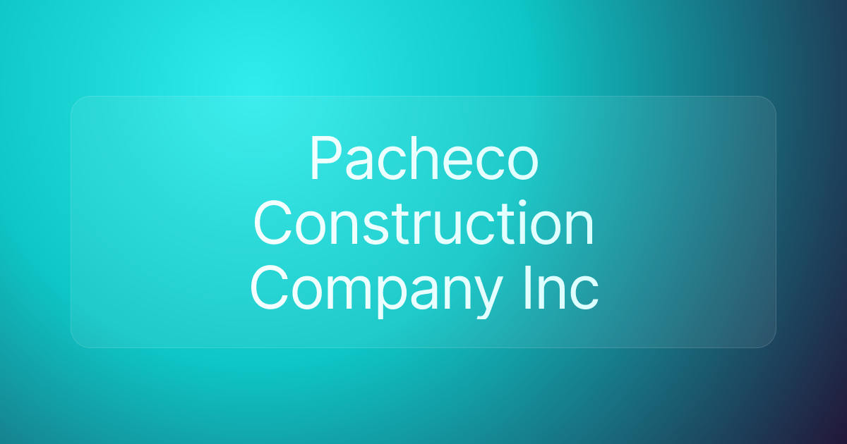 Pacheco Construction Company Inc