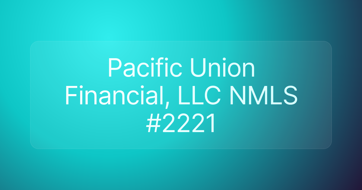 Pacific Union Financial, LLC NMLS #2221