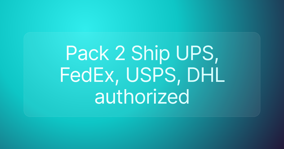 Pack 2 Ship UPS, FedEx, USPS, DHL authorized