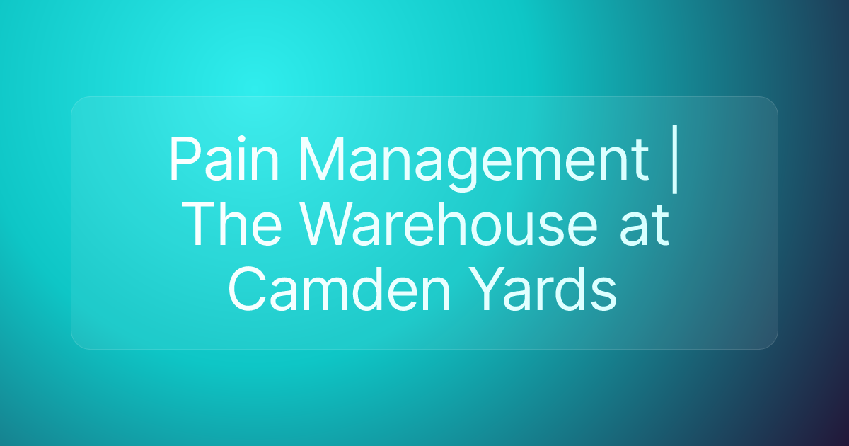 Pain Management | The Warehouse at Camden Yards