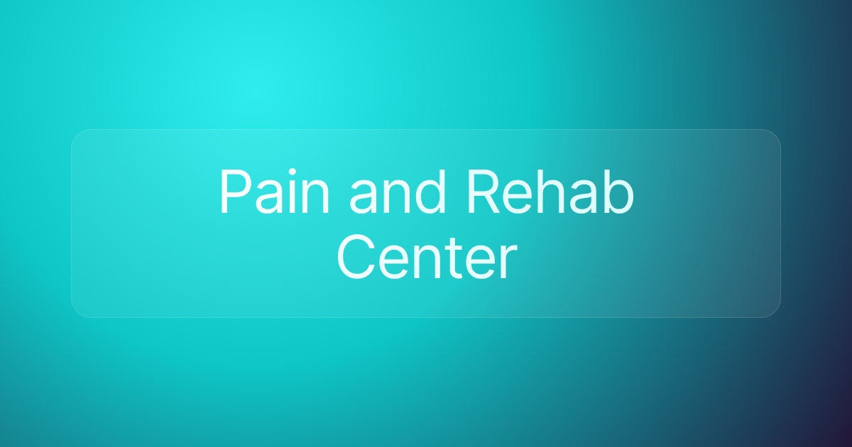 Pain and Rehab Center