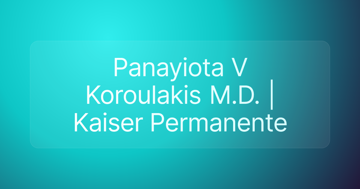 Panayiota V Koroulakis M.D. | Kaiser Permanente