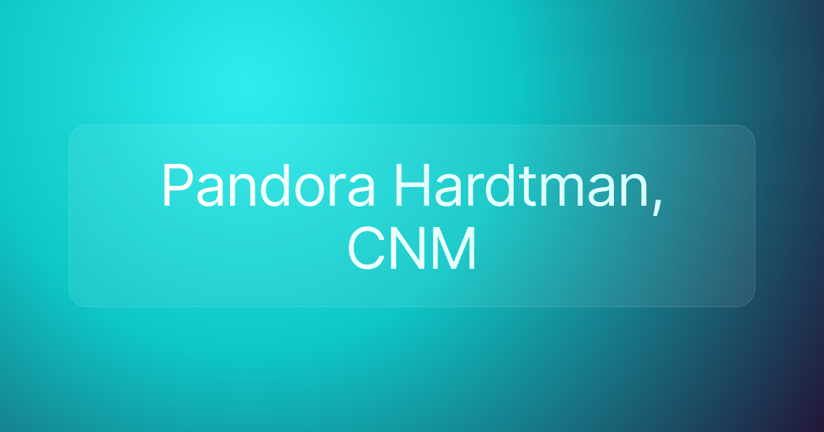 Pandora Hardtman, CNM