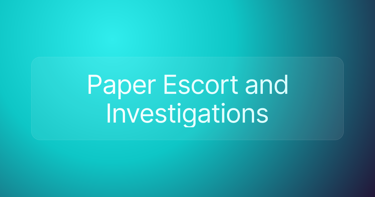 Paper Escort and Investigations