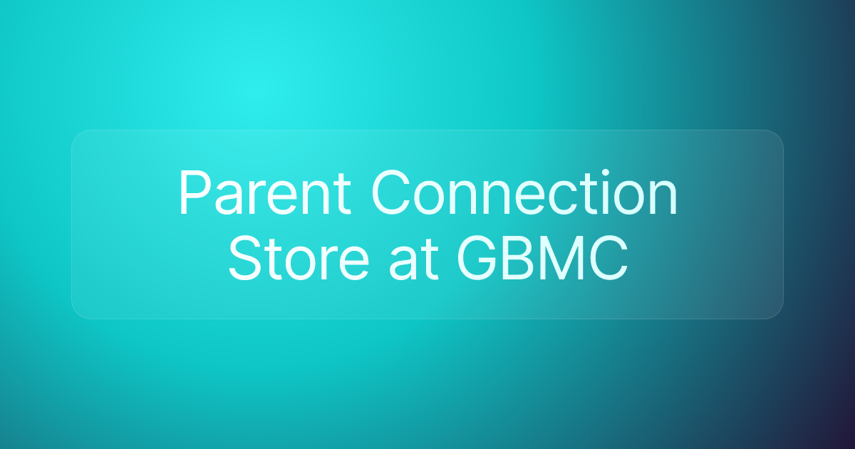 Parent Connection Store at GBMC